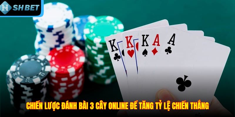 Chiến lược đánh bài 3 cây online để tăng tỷ lệ chiến thắng